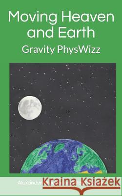 Moving Heaven and Earth: PhysWizz Gravity Ros Greener Alexander Greener 9781075717864 Independently Published - książka