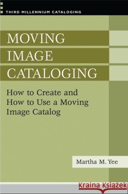 Moving Image Cataloging: How to Create and How to Use a Moving Image Catalog Yee, Martha M. 9781591584384 Libraries Unlimited - książka