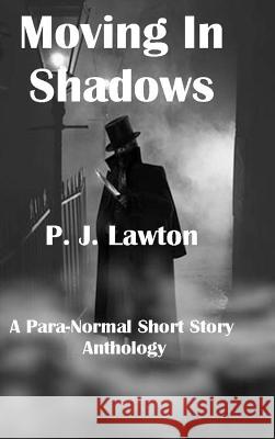 Moving In Shadows P. J. Lawton 9781304562234 Lulu.com - książka