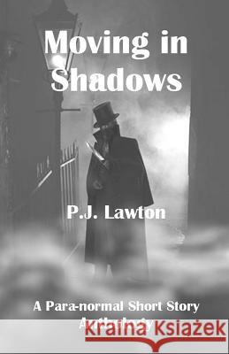 Moving In Shadows: A Para-normal Anthology. Lawton, P. J. 9781477555361 Createspace - książka