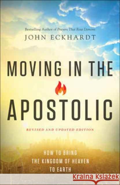 Moving in the Apostolic: How to Bring the Kingdom of Heaven to Earth John Eckhardt C. Wagner 9780800798017 Chosen Books - książka