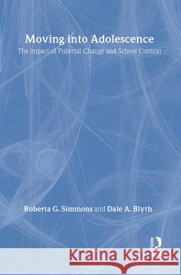 Moving Into Adolescence: The Impact of Pubertal Change and School Context Roberta G. Simmons Dale Blyth 9780202303284 Aldine - książka