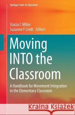 Moving Into the Classroom: A Handbook for Movement Integration in the Elementary Classroom Miller, Stacia C. 9789811064234 Springer - książka