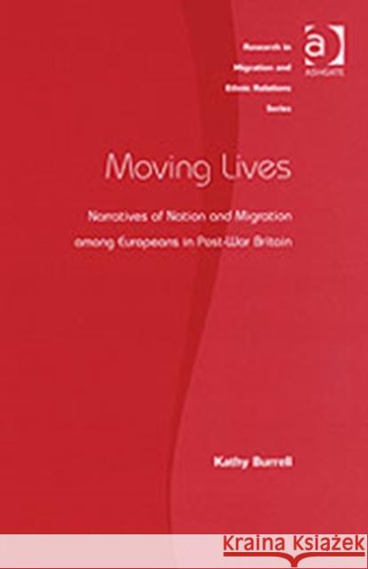 Moving Lives: Narratives of Nation and Migration Among Europeans in Post-War Britain Burrell, Kathy 9780754645740 Ashgate Publishing Limited - książka