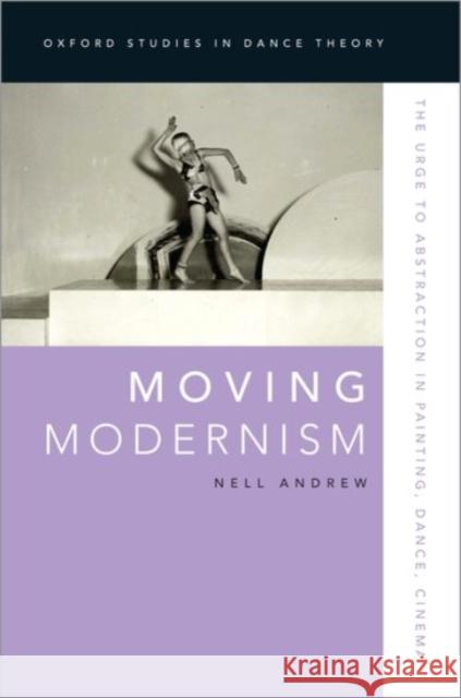 Moving Modernism: The Urge to Abstraction in Painting, Dance, Cinema Nell Andrew 9780190057275 Oxford University Press, USA - książka