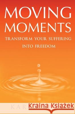 Moving Moments: Transform your suffering into freedom Karen Lang Juliette Lachemeier 9780645201505 Karen Lang - książka