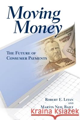 Moving Money: The Future of Consumer Payments Litan, Robert E. 9780815702771 Brookings Institution Press - książka