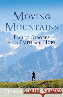 Moving Mountains: Facing Strokes with Faith and Hope Michael K Burroughs 9781631296833 Xulon Press - książka