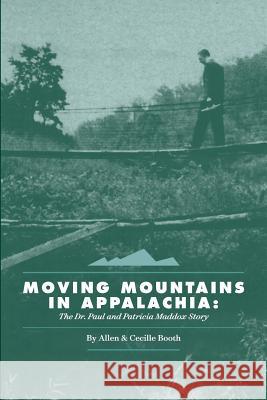 Moving Mountains in Appalachia: The Dr. Paul and Patricia Maddox Story Allen Booth Cecille Booth 9781535555173 Createspace Independent Publishing Platform - książka