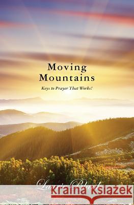 Moving Mountains: Keys to Prayer That Works! Laurie Blank 9781461106784 Createspace - książka