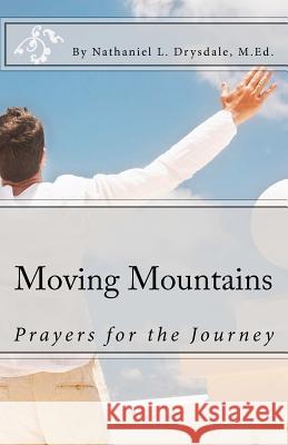 Moving Mountains: Prayers for the Journey MR Nathaniel L. Drysdale 9780615667638 Nld Publishing - książka