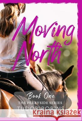 Moving North: A heartwarming novel celebrating family love and finding joy after loss Tudor Robins 9781990802164 South Shore Publications - książka