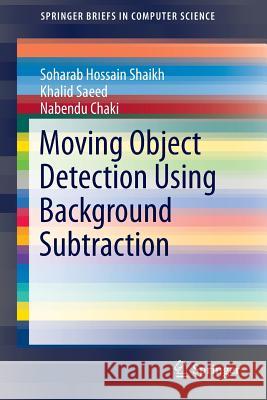 Moving Object Detection Using Background Subtraction Soharab Hossain Shaikh Khalid Saeed Nabendu Chaki 9783319073859 Springer - książka