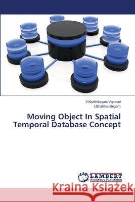 Moving Object In Spatial Temporal Database Concept Vajravel, V. Karthikeyani 9783659354885 LAP Lambert Academic Publishing - książka