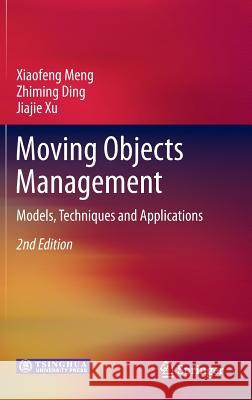 Moving Objects Management: Models, Techniques and Applications Xiaofeng Meng, Zhiming Ding, Jiajie Xu 9783642382758 Springer-Verlag Berlin and Heidelberg GmbH &  - książka