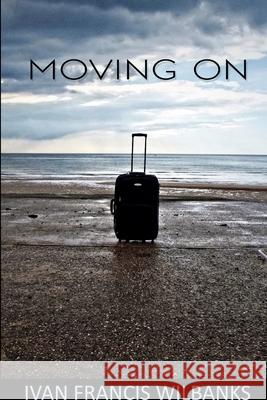 Moving On Ivan Wilbanks 9781300570172 Lulu.com - książka
