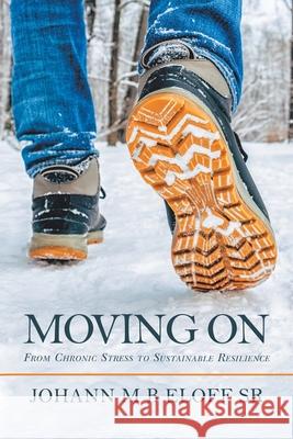 Moving On: From Chronic Stress to Sustainable Resilience Johann M B Eloff, Sr 9781664101715 Xlibris Au - książka