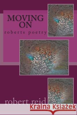 moving on: roberts poetry Robert Reid 9781503061699 Createspace Independent Publishing Platform - książka