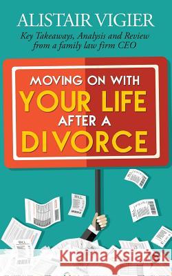 Moving on With Your Life After a Divorce: Key Takeaways, Analysis and Review from a family law firm CEO Alistair Vigier 9781684662425 Notion Press - książka