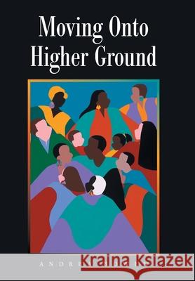 Moving onto Higher Ground Andrea Bowen 9781664166226 Xlibris Us - książka