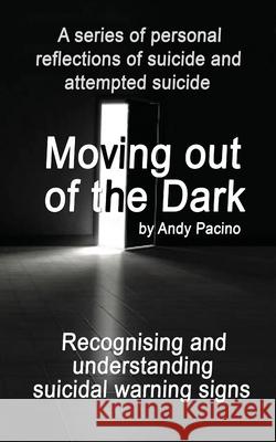Moving out of the Dark: Recognising and understanding suicidal warning signs Andy Pacino 9781739909604 No Ordinary Family - książka