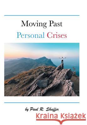 Moving Past Personal Crises Paul R Shaffer 9781546268789 Authorhouse - książka