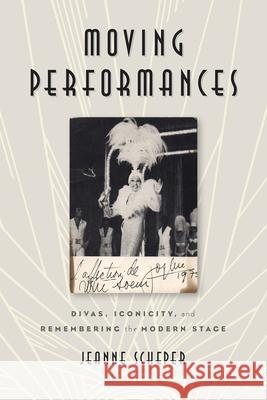 Moving Performances: Divas, Iconicity, and Remembering the Modern Stage Jeanne Scheper 9780813585444 Rutgers University Press - książka