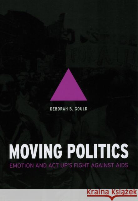 Moving Politics: Emotion and ACT Up's Fight Against AIDS Gould, Deborah B. 9780226305295 University of Chicago Press - książka