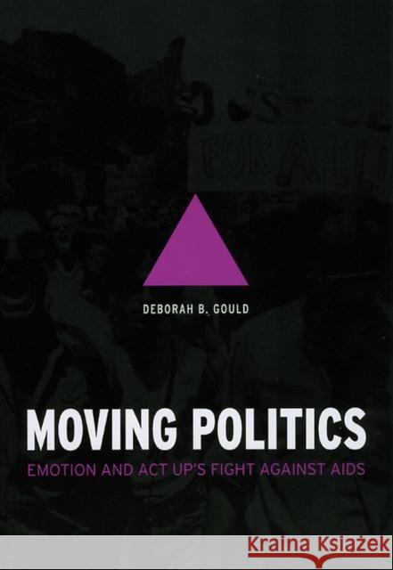 Moving Politics: Emotion and ACT Up's Fight Against AIDS Gould, Deborah B. 9780226305301 University of Chicago Press - książka