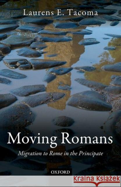 Moving Romans: Migration to Rome in the Principate Laurens E. Tacoma 9780198768050 OXFORD UNIVERSITY PRESS ACADEM - książka