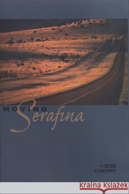 Moving Serafina Bob Cherry 9780875653563 Texas Christian University Press - książka