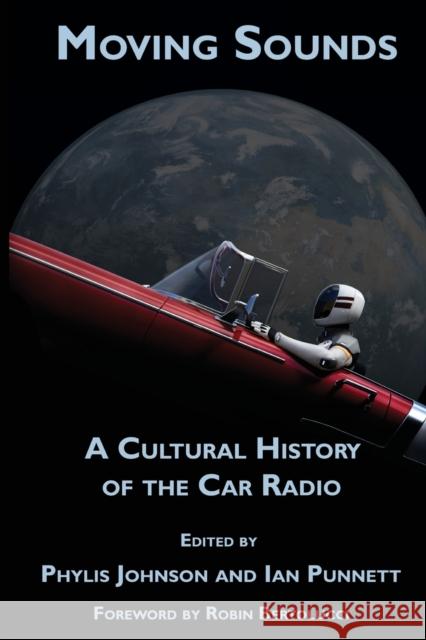 Moving Sounds: A Cultural History of the Car Radio Johnson, Phylis 9781433161216 Peter Lang Inc., International Academic Publi - książka