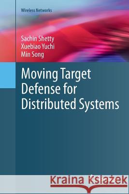 Moving Target Defense for Distributed Systems Sachin Shetty Xuebiao Yuchi Min Song 9783319809465 Springer - książka