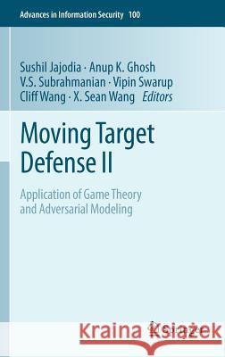 Moving Target Defense II: Application of Game Theory and Adversarial Modeling Jajodia, Sushil 9781461454151 Springer - książka