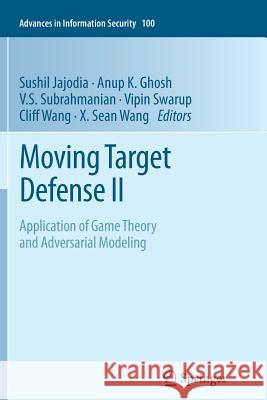 Moving Target Defense II: Application of Game Theory and Adversarial Modeling Jajodia, Sushil 9781489993168 Springer - książka