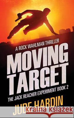 Moving Target: The Jack Reacher Experiment Book 2 Jude Hardin 9781543149920 Createspace Independent Publishing Platform - książka