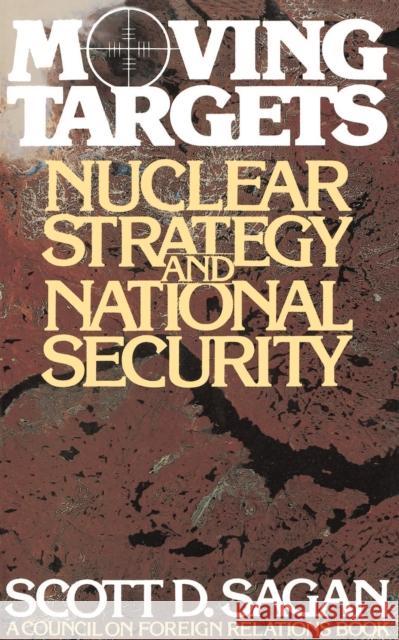 Moving Targets: Nuclear Strategy and National Security Sagan, Scott Douglas 9780691023267 Princeton University Press - książka