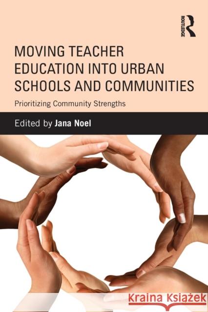 Moving Teacher Education Into Urban Schools and Communities: Prioritizing Community Strengths Noel, Jana 9780415528085 Routledge - książka
