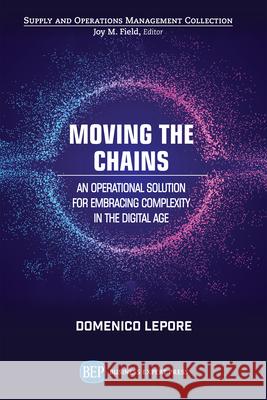 Moving the Chains: An Operational Solution for Embracing Complexity in the Digital Age Domenico Lepore 9781948976206 Business Expert Press - książka