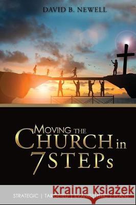 Moving the Church in 7 STEPs: Strategic, Targeted, Evangelistic, Plans Newell, David B. 9781941746363 Scotland Media Group - książka