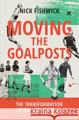 Moving the Goalposts Nick Fishwick 9781509571086 Polity Press - książka