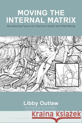 Moving the Internal Matrix: Revitalizing Fascia for Optimal Health and Well-Being Libby Outlaw 9781635050806 Mill City Press, Inc. - książka