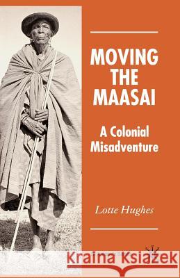 Moving the Maasai: A Colonial Misadventure Hughes, L. 9781349545483 Palgrave MacMillan - książka