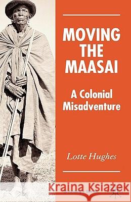 Moving the Maasai: A Colonial Misadventure Hughes, L. 9781403996619 Palgrave MacMillan - książka