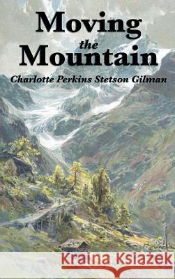Moving the Mountain Charlotte Perkins Gilman 9781515431565 Wilder Publications - książka