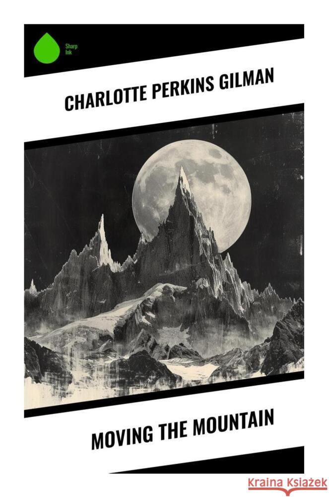 Moving the Mountain Gilman, Charlotte Perkins 9788028330125 Sharp Ink - książka