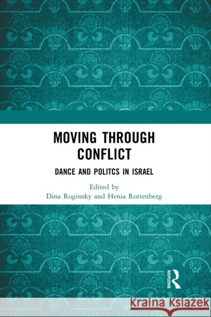 Moving Through Conflict: Dance and Politcs in Israel Dina Roginsky Henia Rottenberg 9781032084480 Routledge - książka