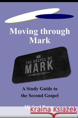 Moving through Mark: A Study Guide to the Second Gospel Michael Penny 9781783645381 Theopen Bible Trust - książka