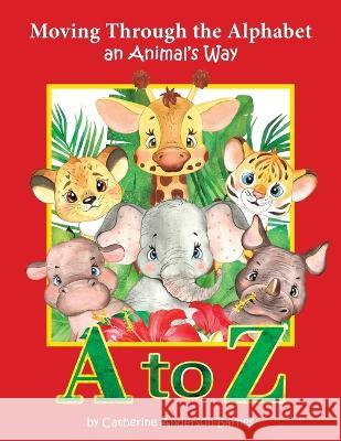 Moving Through the Alphabet an Animal's Way A to Z Catherine Anderson-Barnes   9798987341636 Charming Interactive Books - książka
