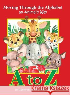 Moving Through the Alphabet an Animal's Way A to Z Catherine Anderson-Barnes   9798987341643 Charming Interactive Books - książka